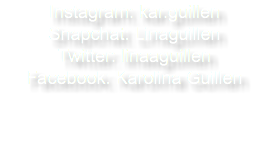 Instagram: kar.guillen Snapchat: Linaguillen Twitter: linaaguillen Facebook: Karolina Guillen